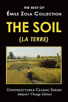 Émile Zola Collection - The Soil (La Terre) (Unforgettable Classic Series)