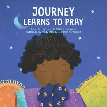 Journey Learns to Pray: A Children’s Book About Jesus and Prayer (Powerful Kids in the War Room)