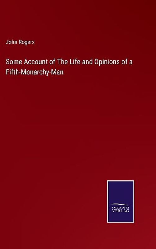 Some Account of The Life and Opinions of a Fifth-Monarchy-Man