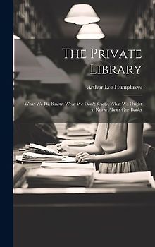 The Private Library: What We Do Know, What We Don't Know, What We Ought to Know About Our Books