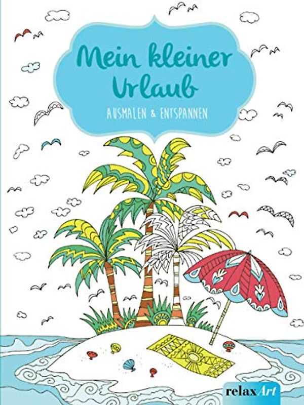 Mein kleiner Urlaub: Ausmalen & Entspannen: Malbuch für Erwachsene (relaxArt)