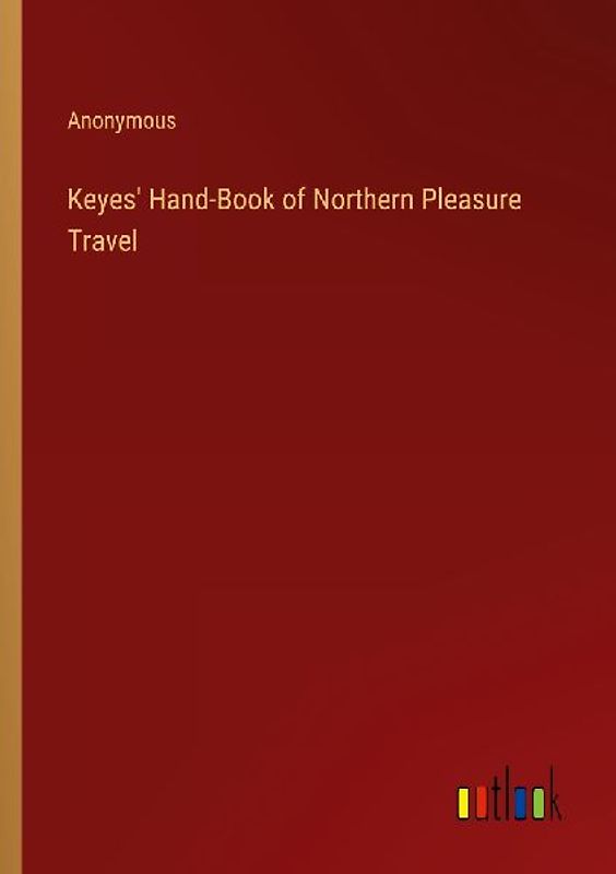 Keyes' Hand-Book of Northern Pleasure Travel