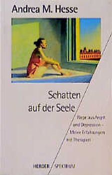 Schatten auf der Seele. Wege aus Angst und Depression - Meine Erfahrungen mit Therapien