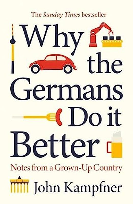 Why the Germans do it better: Notes from a Grown-Up Country