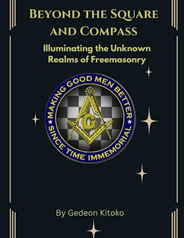 Beyond the Square and Compass: Illuminating the Unknown Realms of Freemasonry