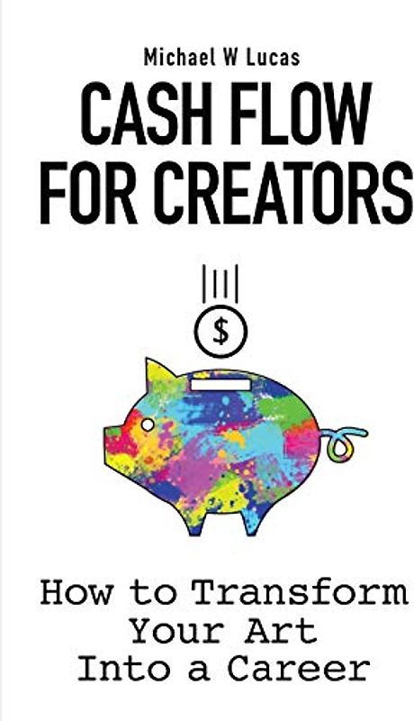 Cash Flow for Creators: How to Transform your Art into a Career