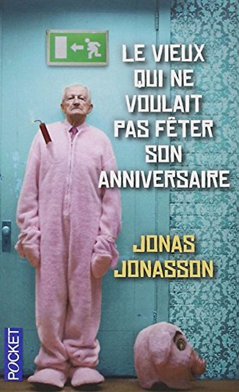 Le vieux qui ne voulait pas fêter son anniversaire - Jonasson, Jonas
