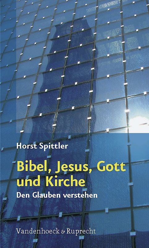 Bibel, Jesus, Gott und Kirche. Den Glauben verstehen