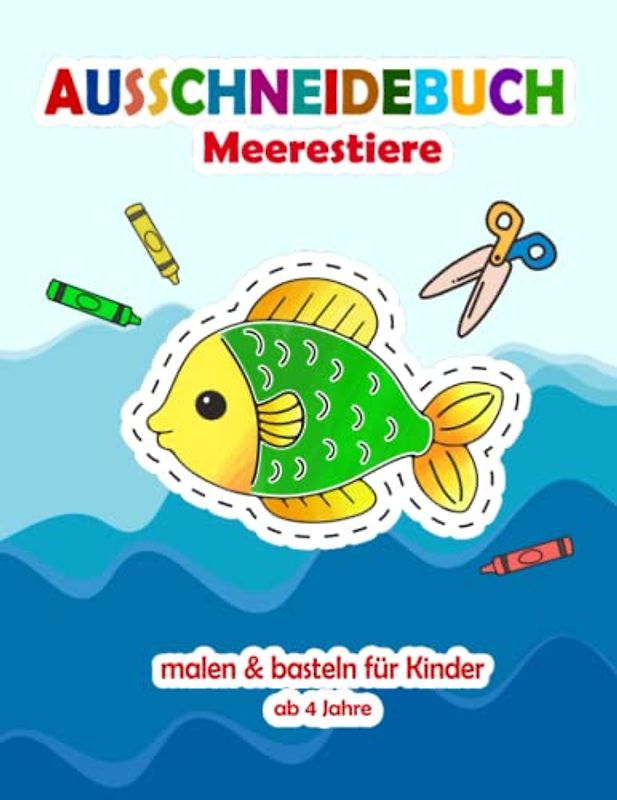 Ausschneidebuch ab 4 Jahre - Meerestiere malen & basteln für Kinder: Bastelbuch mit niedlichen Tiermotiven zum Schneiden lernen