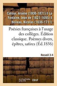 Poésies Françaises, Distribuées Et Annotées À l'Usage Des Collèges. Édition Classique