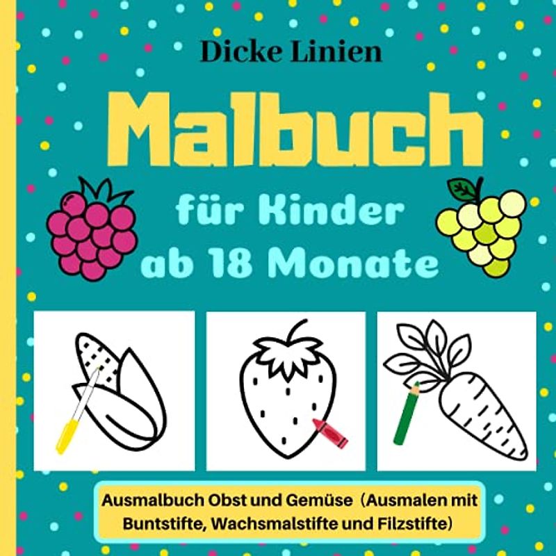 Malbuch für Kinder ab 18 Monate: Ausmalbuch Obst und Gemüse (Buntstifte, Wachsmalstifte und Filzstifte) | Kritzelmalbuch für Jungen und Mädchen | Dicke Linien