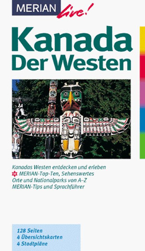 Kanada: Der Westen. Kanadas Westen entdecken und geniessen. 10 MERIAN-Top-Ten, Sehenswertes. Orte und Nationalparks von A - Z. Sprachführer und Essdolmetscher. MERIAN-Tips