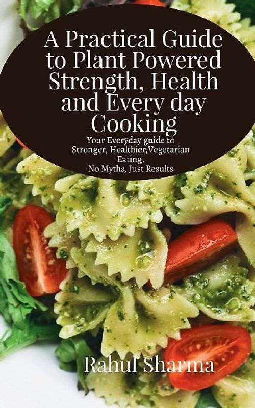 A Practical Guide to Plant-Powered Strength, Health, and Everyday Cooking