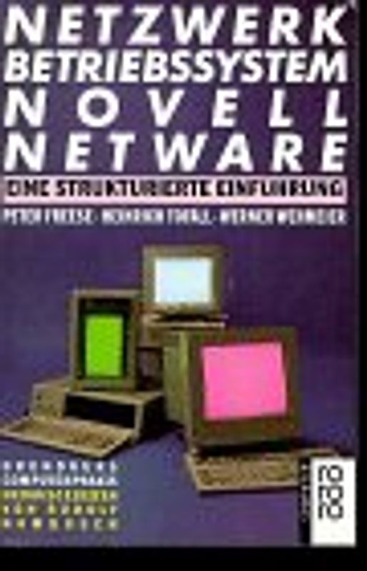 Netzwerkbetriebssystem Novell NetWare. Eine strukturierte Einführung. (bis Version 3.11). (rororo computer)
