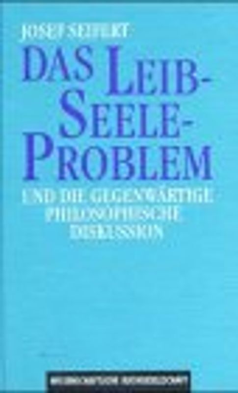 Das Leib-Seele-Problem und die gegenwärtige philosophische Diskussion. Eine systematisch-kritische Analyse