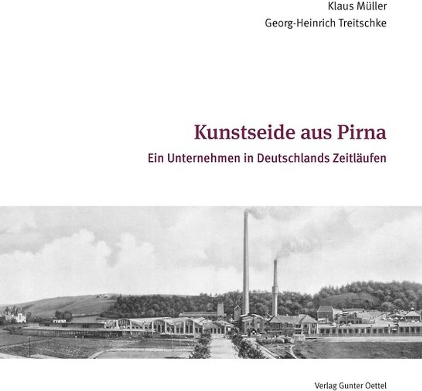 Kunstseide aus Pirna. Ein Unternehmen in Deutschlands Zeitläufen