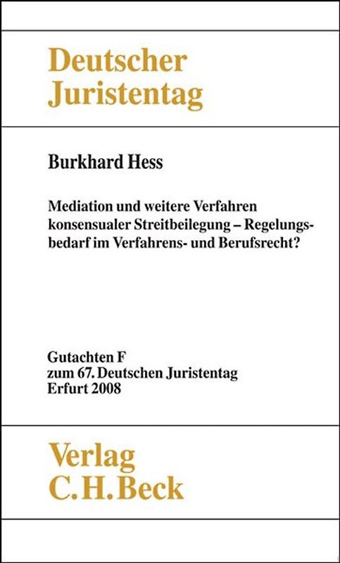 Verhandlungen des 67. Deutschen Juristentages Erfurt 2008 Bd. I: Gutachten Teil F: Mediation und weitere Verfahren konsensualer Streitbeilegung