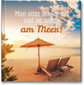 Man sitzt insgesamt viel zu wenig am Meer!