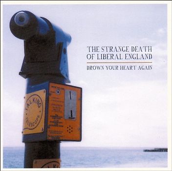 the Strange Death of Liberal England - Drown Your Heart Again