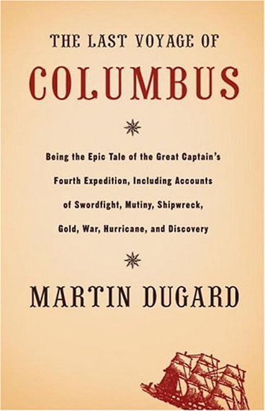 The Last Voyage Of Columbus: Being The Epic Tale Of The Great Captain's Fourth Expedition, Including Accounts Of Swordfight, Mutiny, Shipwreck, Gold, War, Hurricane, And Discovery