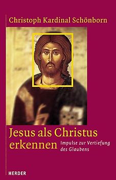 Jesus als Christus erkennen. Impulse zur Vertiefung des Glaubens