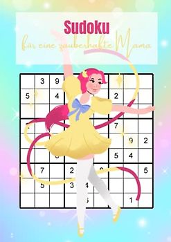 Sudoku für eine zauberhafte Mama: Ein herrliches Logikrätsel als Muttertagsgeschenk - 400 Rätsel für stundenlangen Spaß