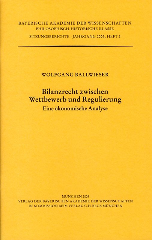 Werke des Verlags der Bayerischen Akademie der Wissenschaften bei... / Bilanzrecht zwischen Wettbewerb und Regulierung. Eine ökonomische Analyse