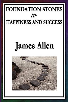 Foundation Stones to Happiness and Success