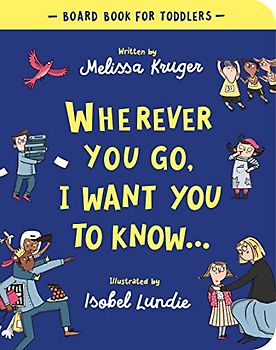 Wherever You Go, I Want You to Know Board Book