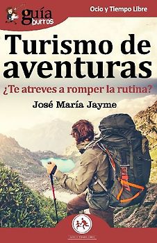 Guíaburros turismo de aventuras : ¿te atreves a romper la rutina?