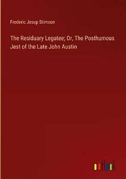The Residuary Legatee; Or, The Posthumous Jest of the Late John Austin