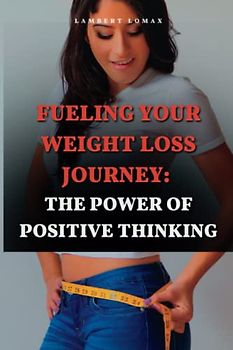Fueling Your Weight Loss Journey: The Power of Positive Thinking