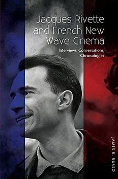 Jacques Rivette and French New Wave Cinema: Interviews, Conversations, Chronologies