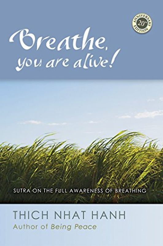 Breathe, You Are Alive!: The Sutra on the Full Awareness of Breathing - Thich Nhat Hanh