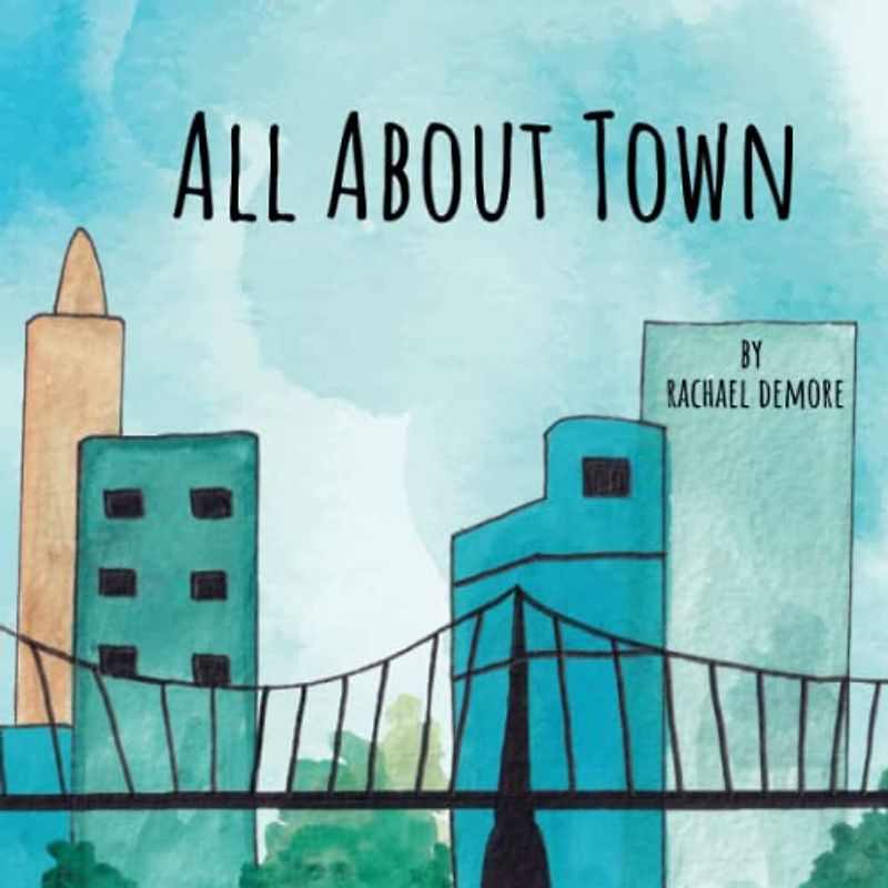 All About Town: Take a Trip Through the Seasons-Children's Story Ages 3-8, Preschool, Kindergarten, School Age, Beginner Reader