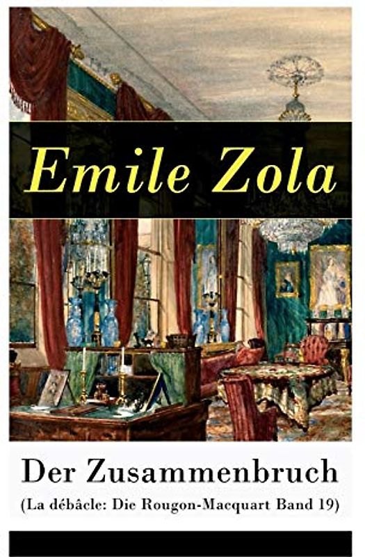 Der Zusammenbruch (La débâcle: Die Rougon-Macquart Band 19): Historischer Roman - Schlacht von Sedan im Deutsch-Französischen Krieg 1870-1871