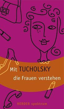 Mit Tucholsky die Frauen verstehen