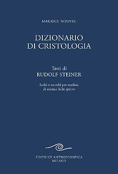 Dizionario di cristologia. Testi di Rudolf Steiner scelti e raccolti per studiosi di scienza dello spirito