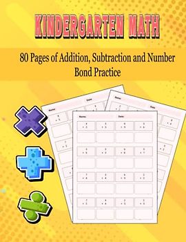 Kindergarten Math 80 Pages of Addition, Subtraction and Number Bond Practice: Number Tracing, Addition and Subtraction math workbook for toddlers ... Problem worksheets for daily practice