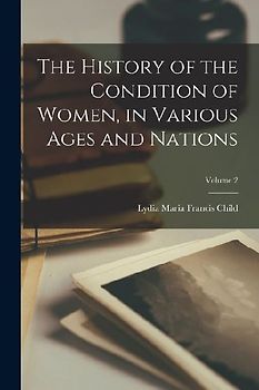 The History of the Condition of Women, in Various Ages and Nations; Volume 2