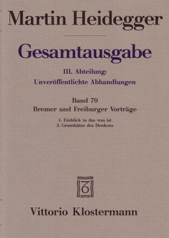 Bremer und Freiburger Vorträge. 1. Einblick in das was ist. Bremer Vorträge 1949 2. Grundsätze des Denkens. Freiburger Vorträge 1957