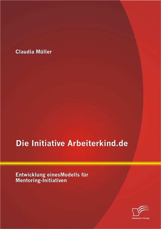 Die Initiative Arbeiterkind.de: Entwicklung eines Modells für Mentoring-Initiativen