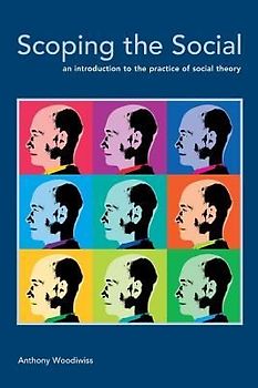 Scoping the Social: An Introduction to the Practice of Social Theory