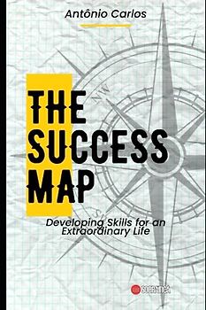 The Success Map: Developing Skills for an Extraordinary Life (Socio-emotional skills)