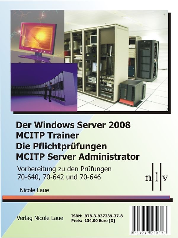 Der Windows Server 2008 MCITP Trainer - Die Pflichtprüfungen MCITP Server Administrator - Vorbereitung zu den Prüfungen 70-640, 70-642 und 70-646