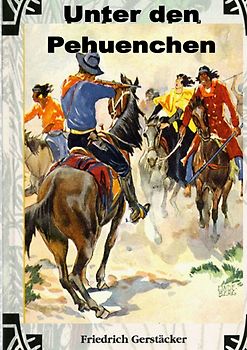 Werkausgabe Friedrich Gerstäcker Ausgabe letzter Hand Sammlerausgabe, Serie 2 / Unter den Pehuenchen