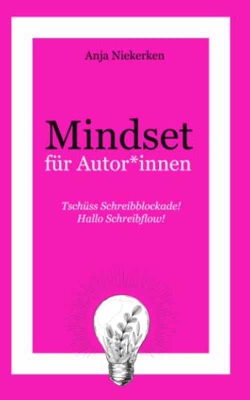Tschüss Schreibblockade! Hallo Schreibflow!: Mindset für Autor*innen