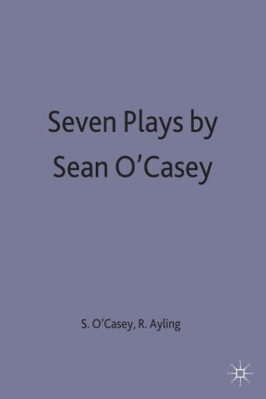 Seven Plays By Sean O'casey. A Student's Edition
