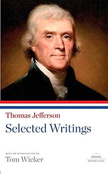 Thomas Jefferson: Selected Writings: A Library of America Paperback Classic (Library of America Paperback Classics)