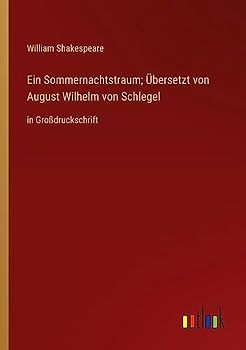 Ein Sommernachtstraum; Übersetzt von August Wilhelm von Schlegel: in Großdruckschrift
